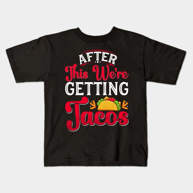 After This We're Getting Tacos Kids T-Shirt by badrianovic